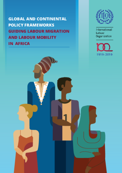 Global and Continental Policy Frameworks guiding ILOs’ Labour Migration and Labour Mobility in Africa